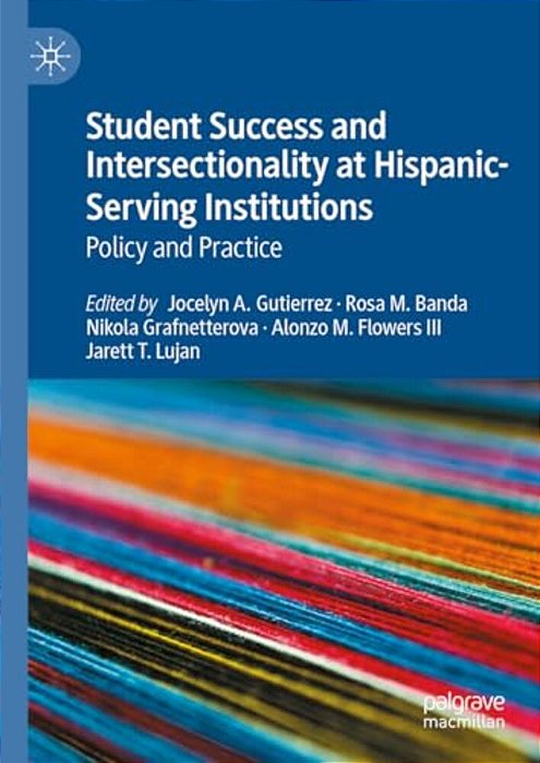 Student Success And Intersectionality At Hispanic-Serving Institutions: Policy And Practice-..