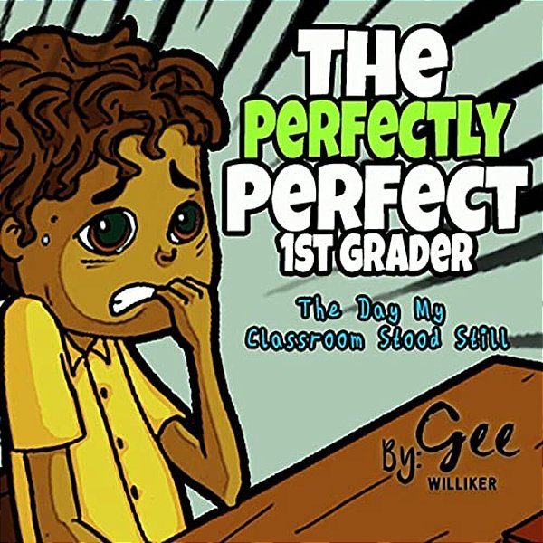 The Perfectly Perfect 1ST Grader: The Day My Classroom Stood Still-..