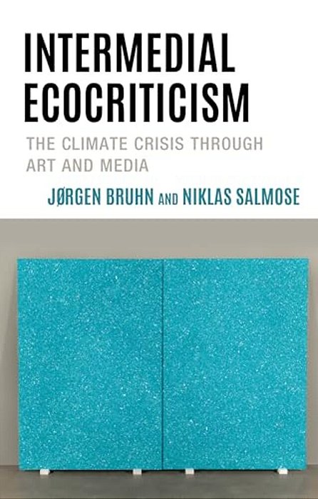 Intermedial Ecocriticism: The Climate Crisis Through Art And Media-..