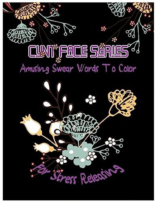 Cunt Face: Amusing Swear Words To Color For Stress Releasing-..