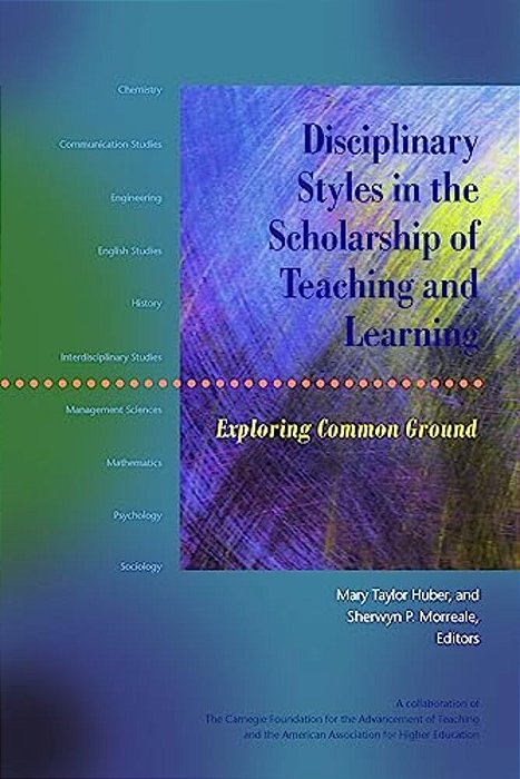 Disciplinary Styles In The Scholarship Of Teaching And Learning: Exploring Common Ground-..