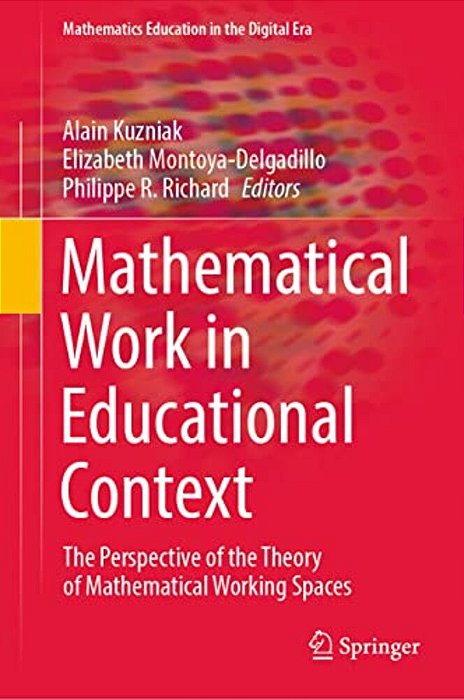 Mathematical Work In Educational Context: The Perspective Of The Theory Of Mathematical Working Spaces-..