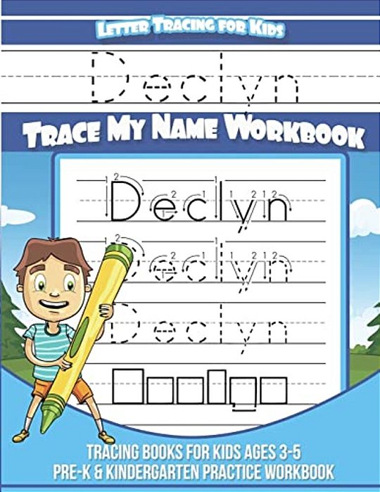 Declyn Letter Tracing For Kids Trace My Name Workbook: Tracing Books For Kids Ages 3 - 5 Pre-k & Kindergarten Practice Workbook-..