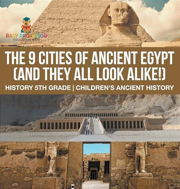 The 9 Cities Of Ancient Egypt (And They All Look Alike!) - History 5Th Grade Children's Ancient History-..