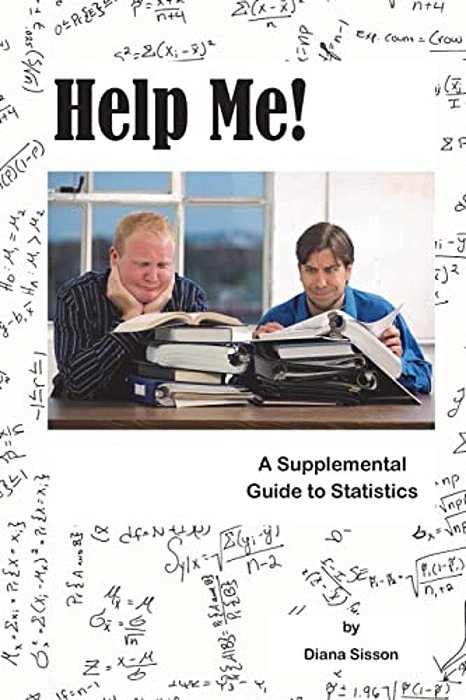 Help Me!: A Supplemental Guide To Statistics-..