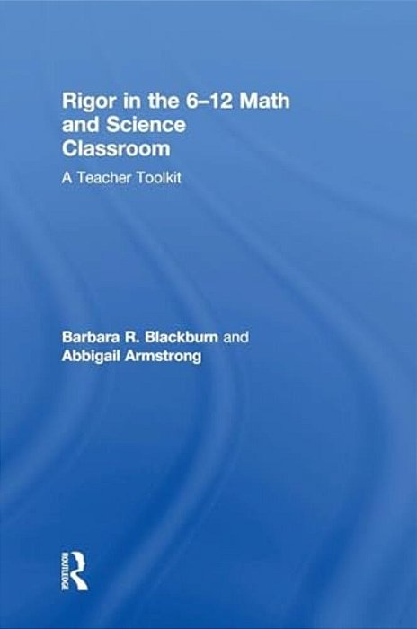 Rigor In The 6-12 Math And Science Classroom: A Teacher Toolkit-..