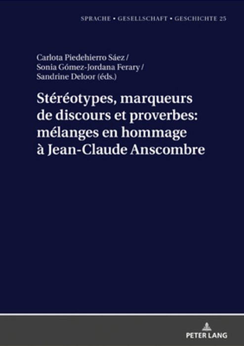 Stéréotypes, Marqueurs De Discours Et Proverbes: Mélanges En Hommage À Jean-Claude Anscombre-..