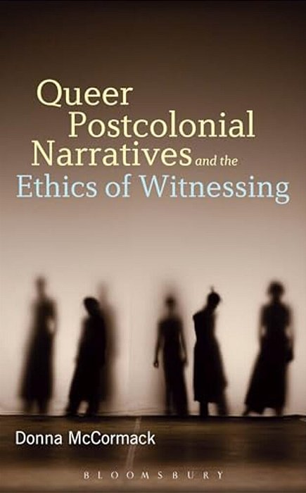 Queer Postcolonial Narratives And The Ethics Of Witnessing-..