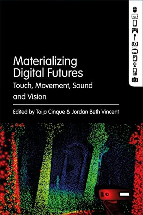 Materializing Digital Futures: Touch, Movement, Sound And Vision-..