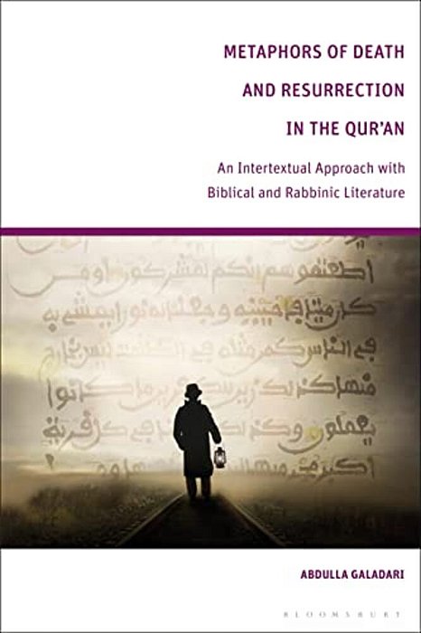 Metaphors Of Death And Resurrection In The Qur'An: An Intertextual Approach With Biblical And Rabbinic Literature-..