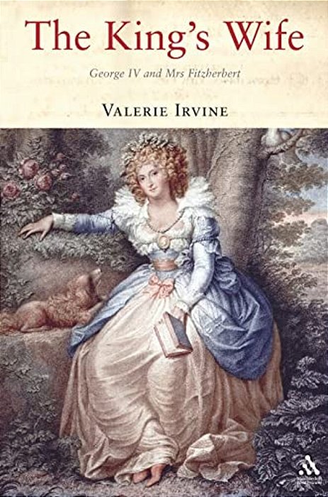 The King's Wife: George IV And Mrs Fitzherbert-..