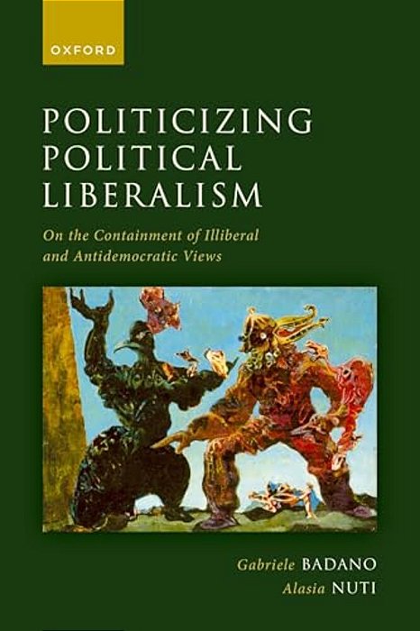 Politicizing Political Liberalism: On The Containment Of Illiberal And Antidemocratic Views-..