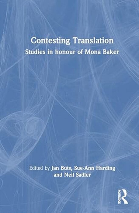 Contesting Translation: Studies In Honour Of Mona Baker-..