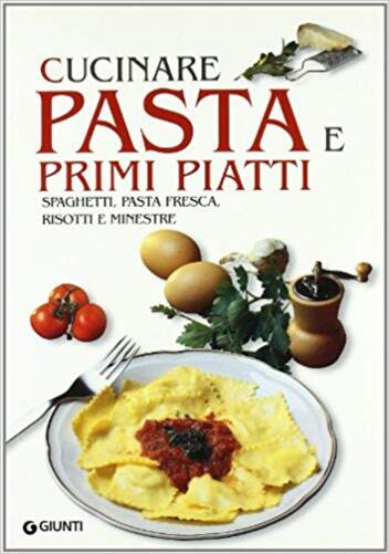 Cucinare Pasta E Primi Piatti - Spaghetti, Pasta Fresca, Risotti E Minestre-..