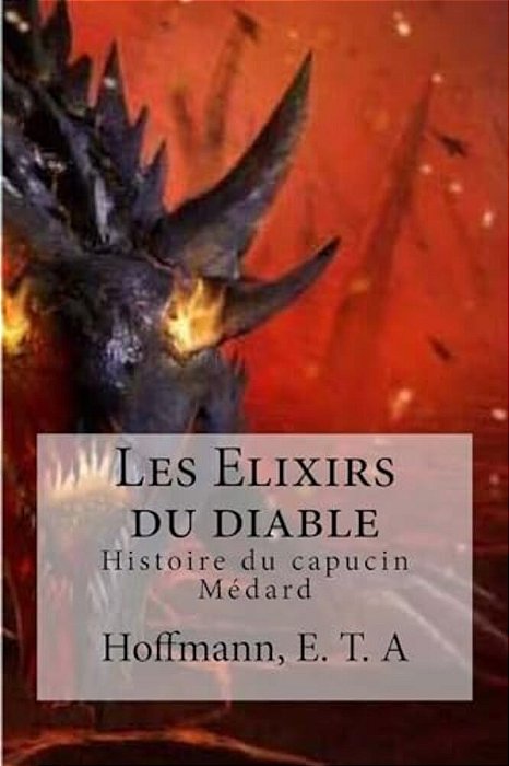 Les Elixirs Du Diable: Histoire Du Capucin Medard-..