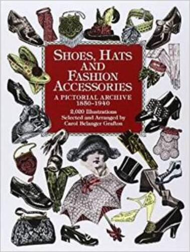 Shoes, Hats And Fashion Accessories: A Pictorial Archive 1850-1940-..