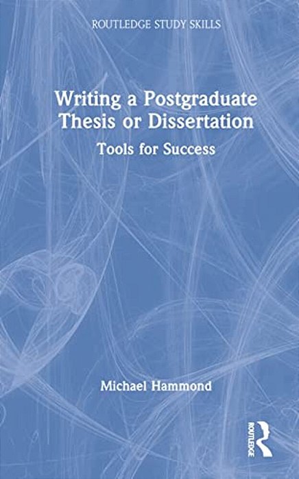 Writing A Postgraduate Thesis Or Dissertation: Tools For Success-..