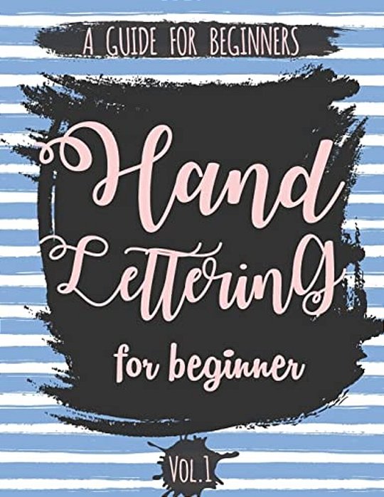 Hand Lettering For Beginner Volume1: A Calligraphy And Hand Lettering Guide For Beginner - Alphabet Drill, Practice And Project: Hand Lettering-..