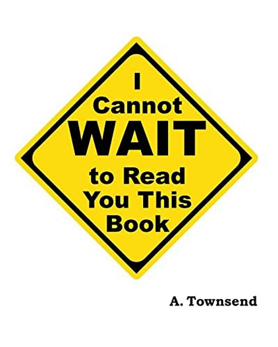 I Cannot Wait To Read You This Book-..