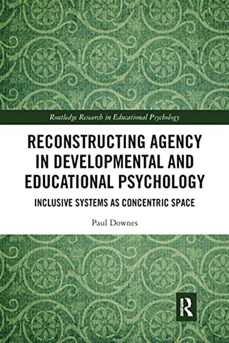 Reconstructing Agency In Developmental And Educational Psychology: Inclusive Systems As Concentric Space-..