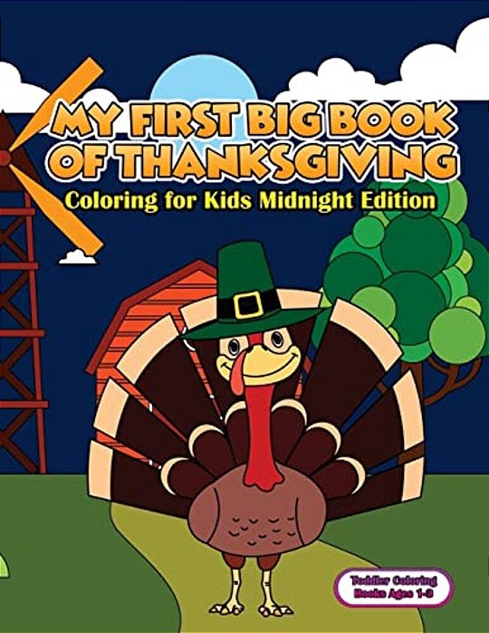 Toddler Coloring Books Ages 1-3: My First Big Book Of Thanksgiving Coloring For Kids Midnight Edition: Thanksgiving Coloring Book For Children, Turkey-..