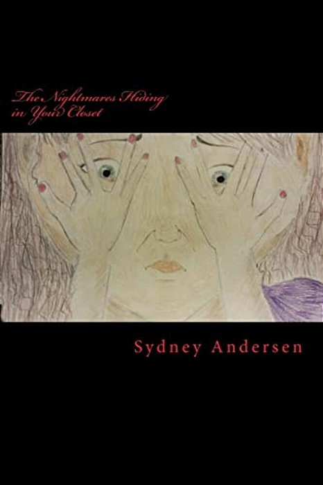 The Nightmares Hiding In Your Closet: A Collection Of Short Stories-..