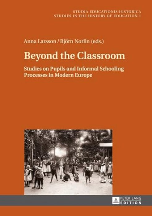 Beyond The Classroom: Studies On Pupils And Informal Schooling Processes In Modern Europe-..