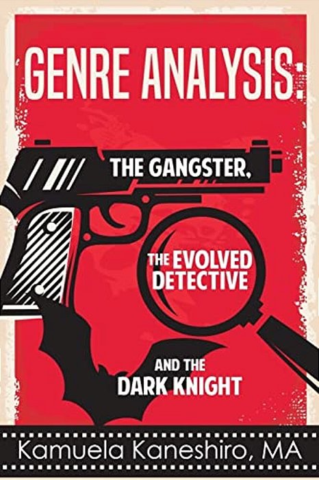 Genre Analysis: The Gangster, The Evolved Detective, And The Dark Knight-..