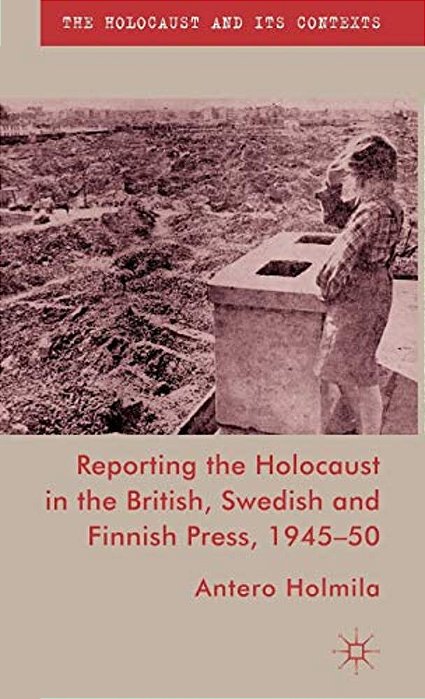 Reporting The Holocaust In The British, Swedish And Finnish Press, 1945-50-..