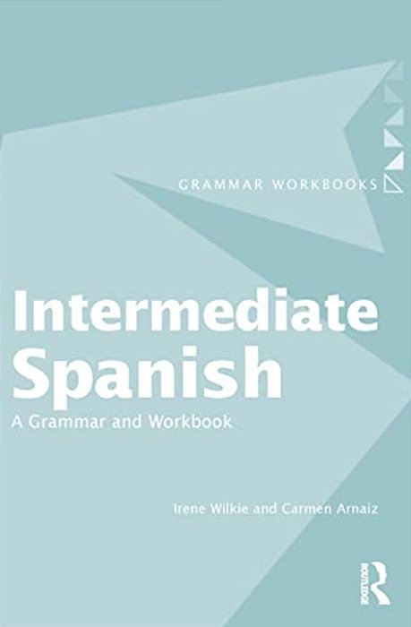 Intermediate Spanish: A Grammar And Workbook-..