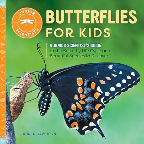 Butterflies For Kids: A Junior Scientist's Guide To The Butterfly Life Cycle And Beautiful Species To Discover-..