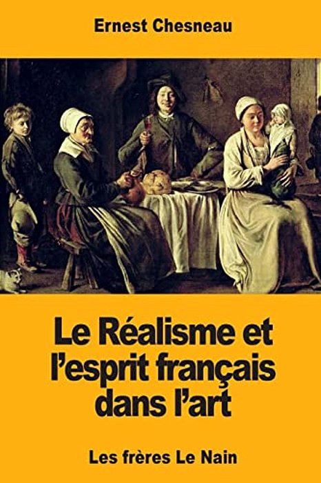 Le Réalisme Et L'Esprit Français Dans L'Art: Les Frères Le Nain-..
