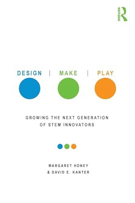 Design, Make, Play: Growing The Next Generation Of Stem Innovators-..