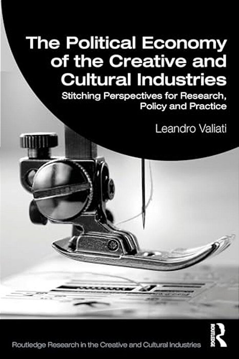 The Political Economy Of The Creative And Cultural Industries: Stitching Perspectives For Research, Policy And Practice-..