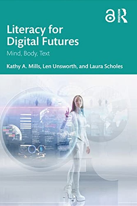 Literacy For Digital Futures: Mind, Body, Text-..