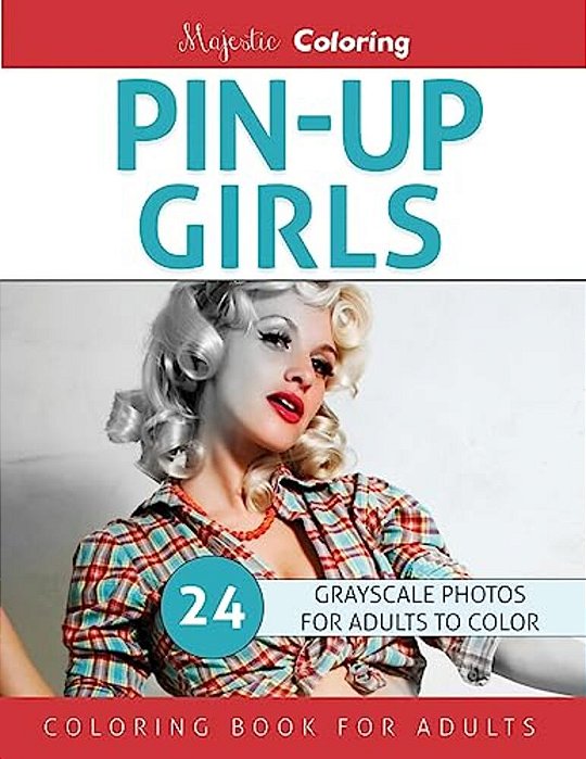 Pin-Up Girls: Grayscale Coloring For Adults-..
