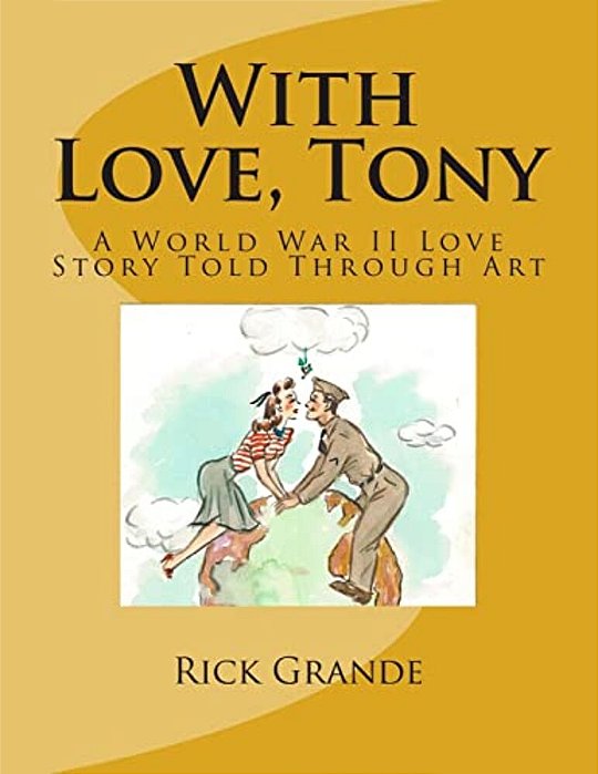 With Love, Tony: A World War II Love Story Told Through Art-..