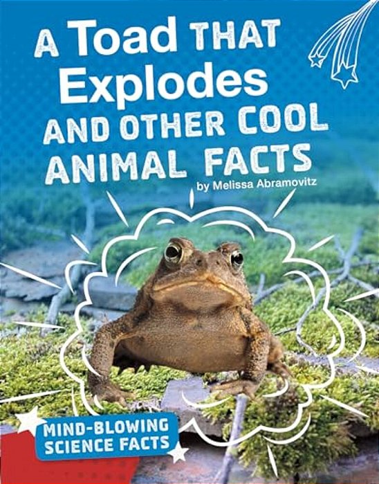A Toad That Explodes And Other Cool Animal Facts-..