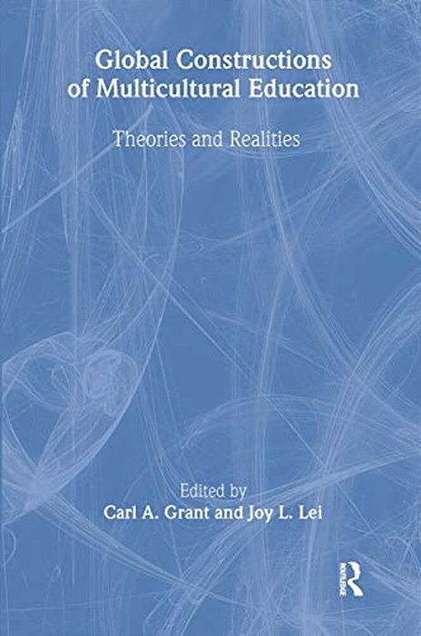 Global Constructions Of Multicultural Education: Theories And Realities-..