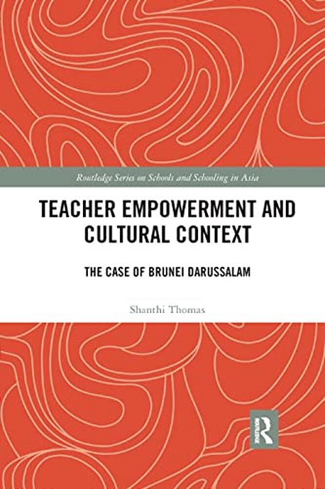 Teacher Empowerment And Cultural Context: The Case Of Brunei Darussalam-..