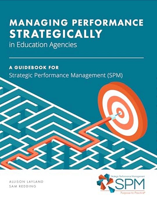 Managing Performance Strategically In Education Agencies: A Guidebook For Strategic Performance Management-..