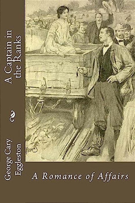A Captain In The Ranks: A Romance Of Affairs-..
