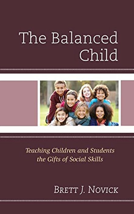 Balanced Child: Teaching Children And Students The Gifts Of Social Skills-..
