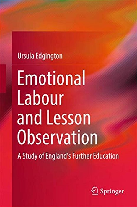 Emotional Labour And Lesson Observation: A Study Of England's Further Education-..