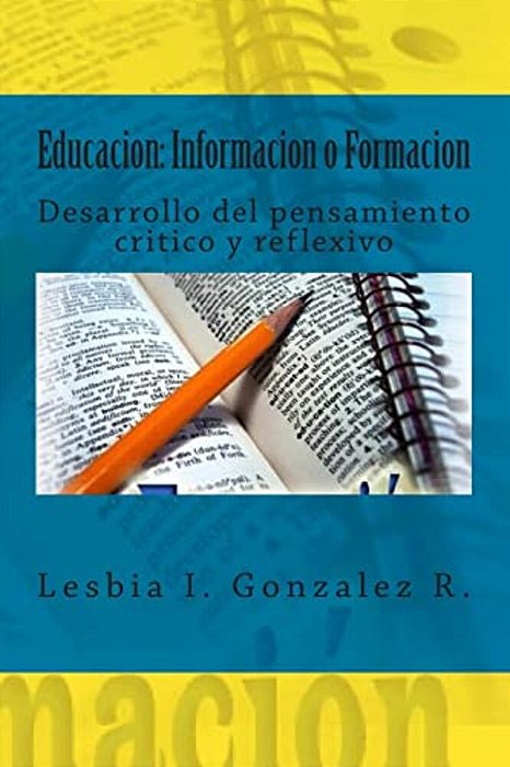 Educacion: Informacion O Formacion: Desarrollo Del Pensamiento Critico Y Reflexivo-..