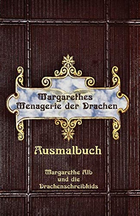 Margarethes Menagerie Der Drachen: Das Ausmalbuch-..