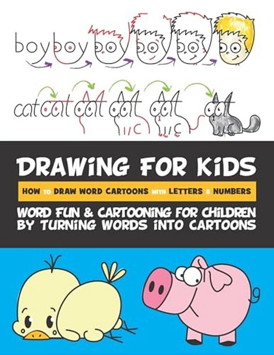 Drawing For Kids How To Draw Word Cartoons With Letters & Numbers: Word Fun & Cartooning For Children By Turning Words Into Cartoons-..