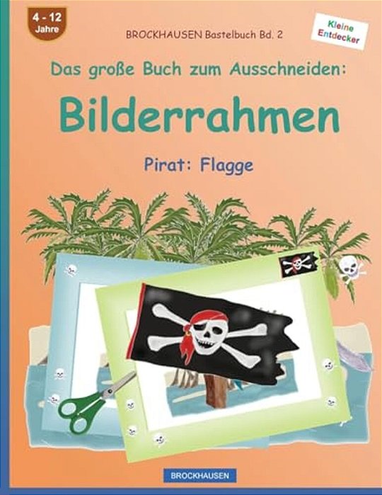 Brockhausen Bastelbuch Bd. 2 - Das Große Buch Zum Ausschneiden: Bilderrahmen: Pirat: Flagge-..