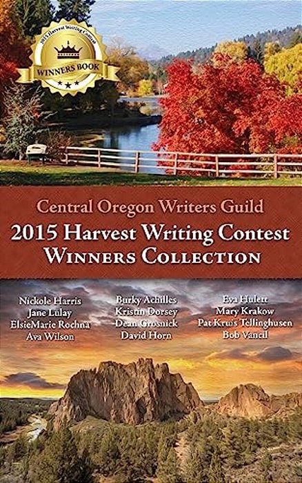Central Oregon Writers Guild 2015 Harvest Writing Contest Winners Collection-..