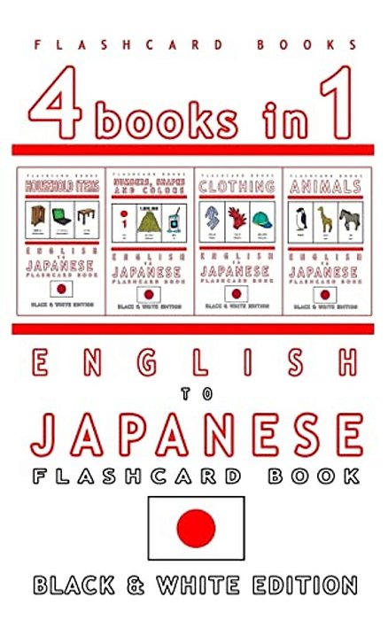 4 Books In 1 - English To Japanese Kids Flash Card Book: Black And White Edition: Learn Japanese Vocabulary For Children-..